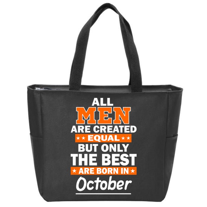 All Men Are Created Equal The Best Are Born In October Zip Tote Bag