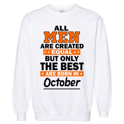 All Men Are Created Equal The Best Are Born In October Garment-Dyed Sweatshirt
