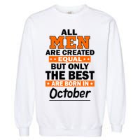 All Men Are Created Equal The Best Are Born In October Garment-Dyed Sweatshirt