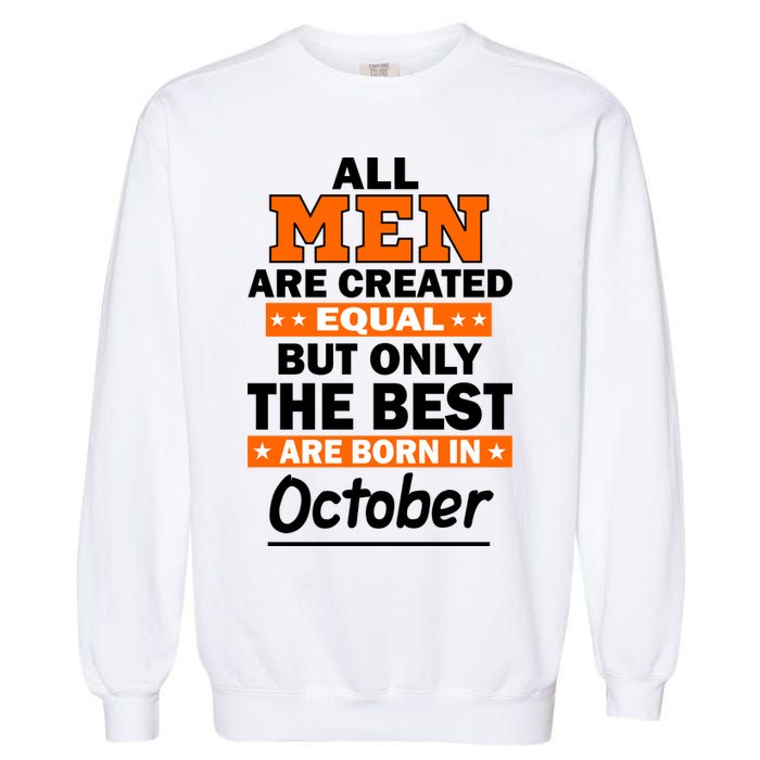 All Men Are Created Equal The Best Are Born In October Garment-Dyed Sweatshirt