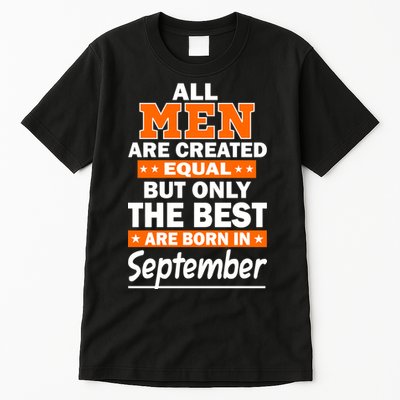 All Men Are Created Equal The Best Are Born In September Tall T-Shirt
