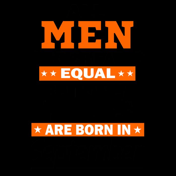 All Men Are Created Equal The Best Are Born In September Mug