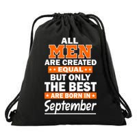 All Men Are Created Equal The Best Are Born In September Drawstring Bag