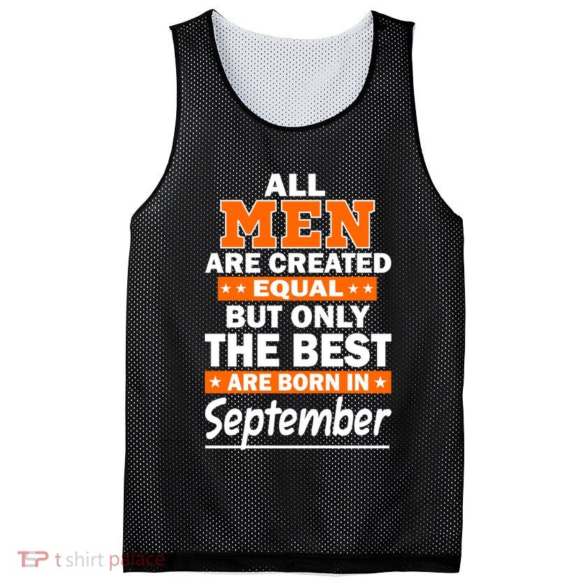 All Men Are Created Equal The Best Are Born In September Mesh Reversible Basketball Jersey Tank