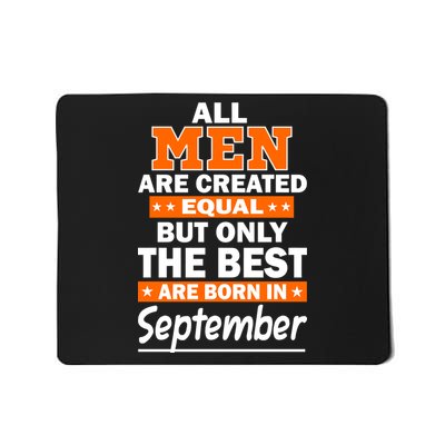 All Men Are Created Equal The Best Are Born In September Mousepad