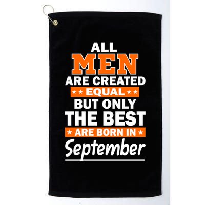 All Men Are Created Equal The Best Are Born In September Golf Towel