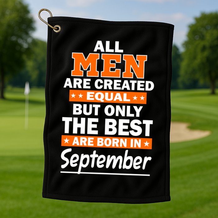 All Men Are Created Equal The Best Are Born In September Golf Towel