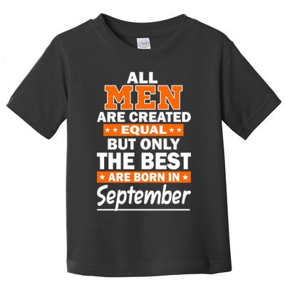 All Men Are Created Equal The Best Are Born In September Toddler T-Shirt
