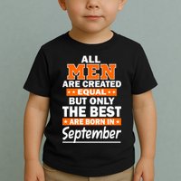 All Men Are Created Equal The Best Are Born In September Toddler T-Shirt