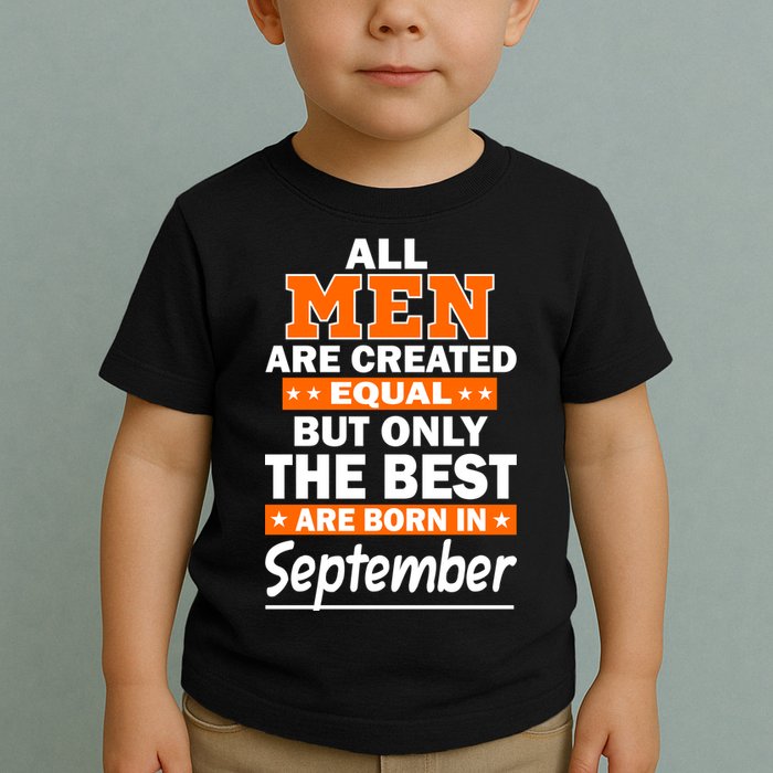 All Men Are Created Equal The Best Are Born In September Toddler T-Shirt