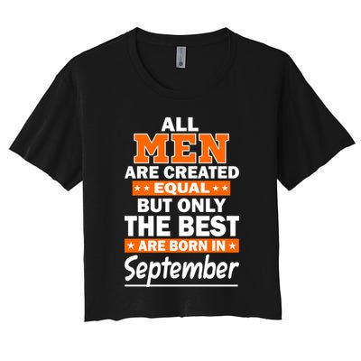 All Men Are Created Equal The Best Are Born In September Crop Top