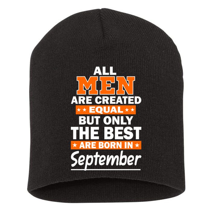 All Men Are Created Equal The Best Are Born In September Short Acrylic Beanie