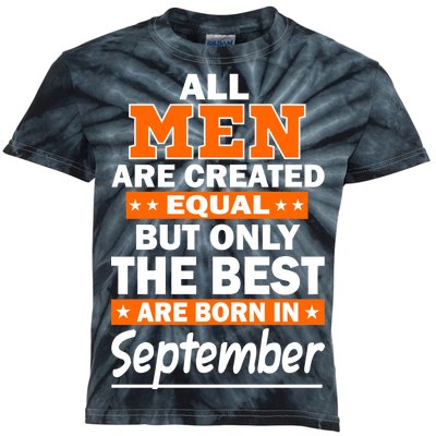 All Men Are Created Equal The Best Are Born In September Kids Tie-Dye T-Shirt