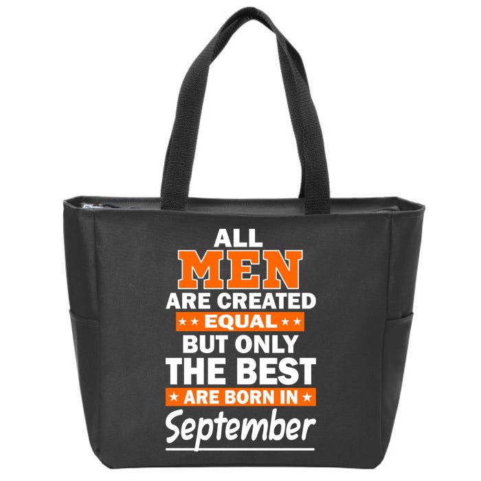 All Men Are Created Equal The Best Are Born In September Zip Tote Bag