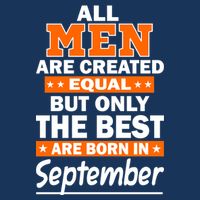 All Men Are Created Equal The Best Are Born In September Infant Baby Jersey Bodysuit