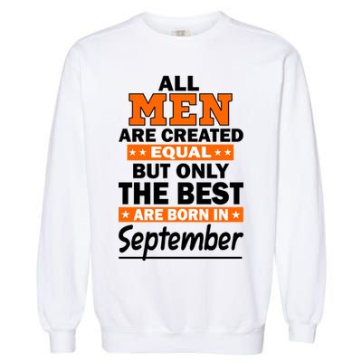 All Men Are Created Equal The Best Are Born In September Garment-Dyed Sweatshirt