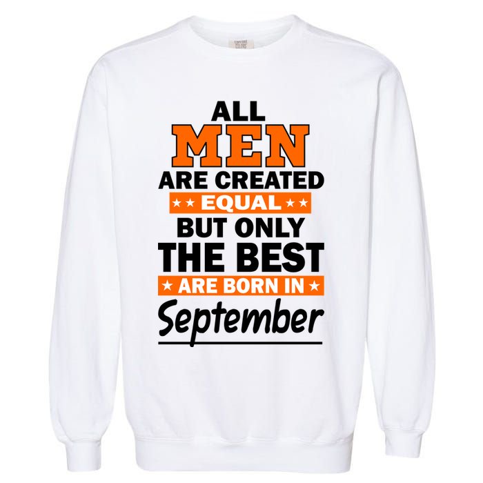 All Men Are Created Equal The Best Are Born In September Garment-Dyed Sweatshirt