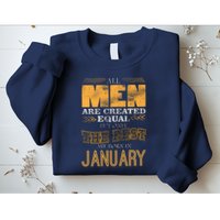 All Men Are Created Equally The Best Are Born In January Sweatshirt