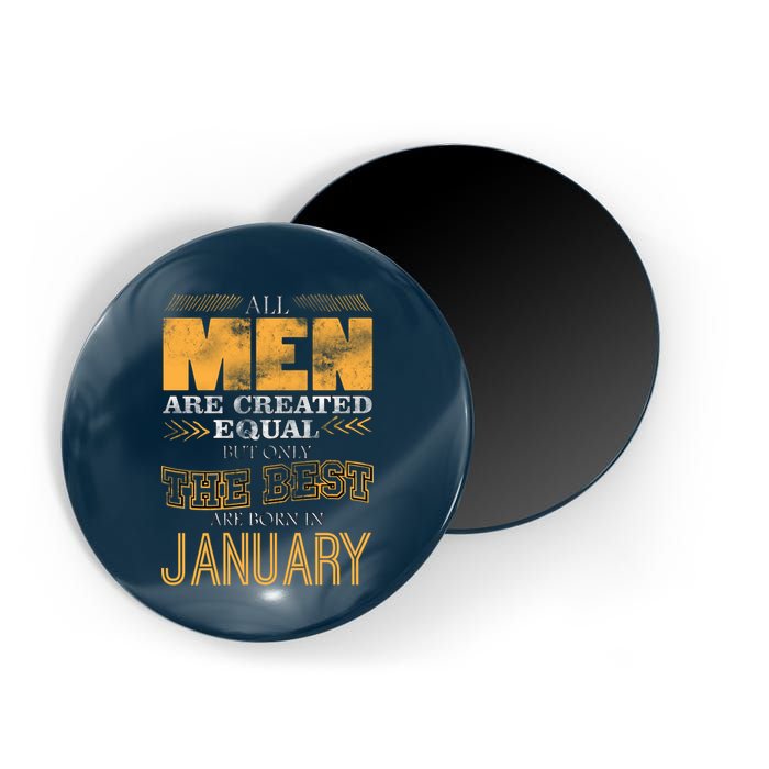 All Men Are Created Equally The Best Are Born In January Magnet