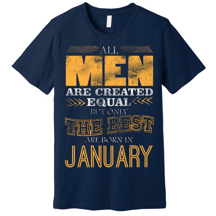 All Men Are Created Equally The Best Are Born In January Premium T-Shirt