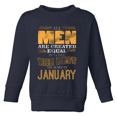 All Men Are Created Equally The Best Are Born In January Toddler Sweatshirt