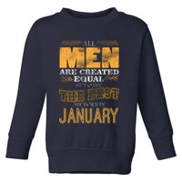 All Men Are Created Equally The Best Are Born In January Toddler Sweatshirt