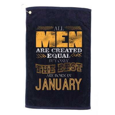 All Men Are Created Equally The Best Are Born In January Golf Towel