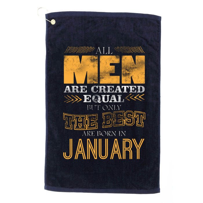 All Men Are Created Equally The Best Are Born In January Golf Towel