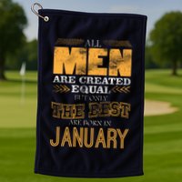 All Men Are Created Equally The Best Are Born In January Golf Towel