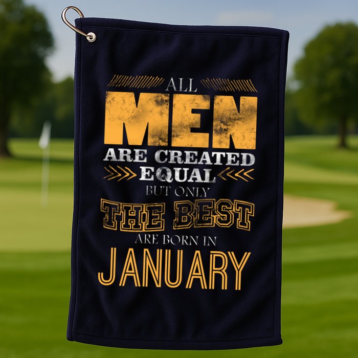 All Men Are Created Equally The Best Are Born In January Golf Towel
