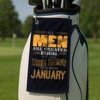 All Men Are Created Equally The Best Are Born In January Golf Towel