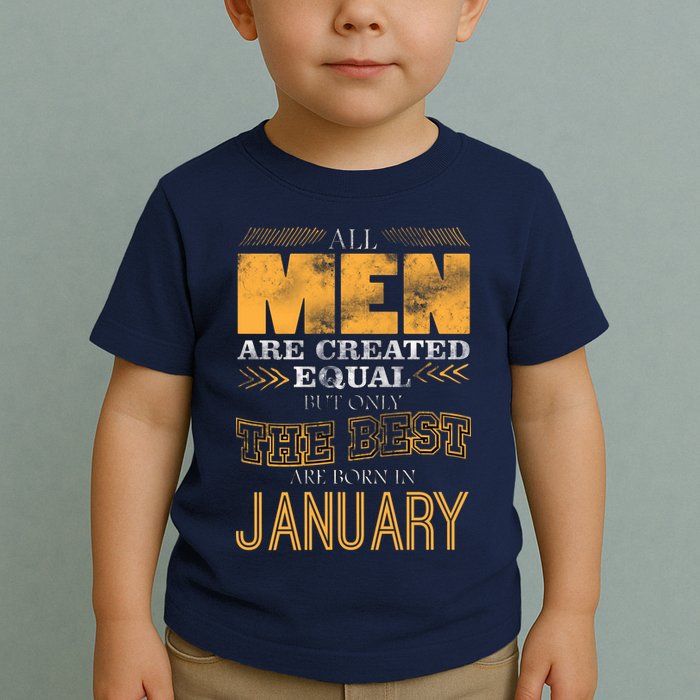 All Men Are Created Equally The Best Are Born In January Toddler T-Shirt