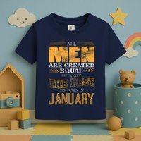 All Men Are Created Equally The Best Are Born In January Toddler T-Shirt