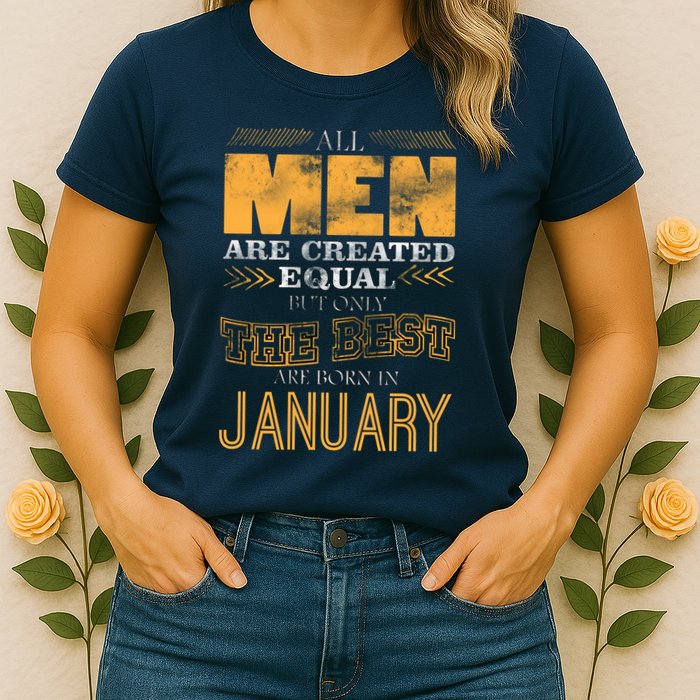 All Men Are Created Equally The Best Are Born In January Womens T-Shirt