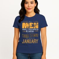 All Men Are Created Equally The Best Are Born In January Womens T-Shirt