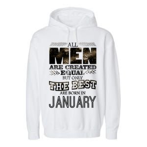 All Men Are Created Equally The Best Are Born In January Garment-Dyed Fleece Hoodie