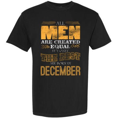 All Men Created Equally The Best Are Born In December Garment-Dyed Heavyweight T-Shirt