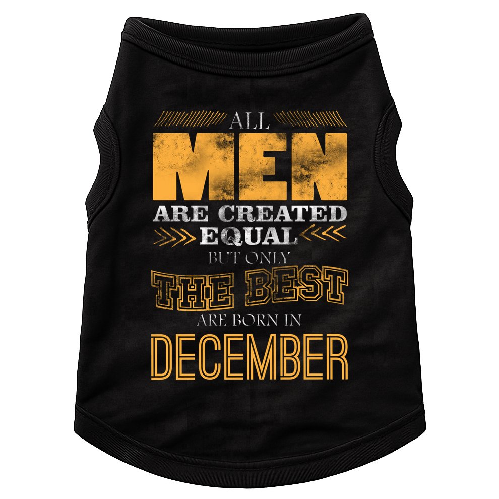 All Men Created Equally The Best Are Born In December Doggie Tank