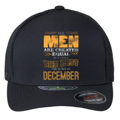 All Men Created Equally The Best Are Born In December Flexfit Unipanel Trucker Cap