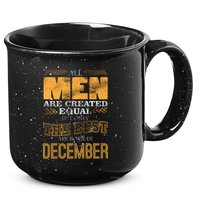 All Men Created Equally The Best Are Born In December 15oz Campfire Ceramic Mug