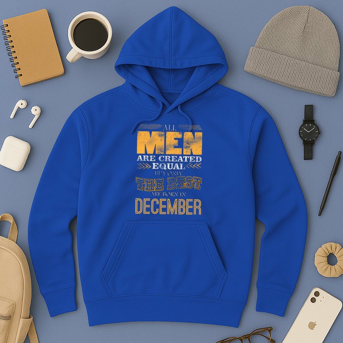 All Men Created Equally The Best Are Born In December Hoodie
