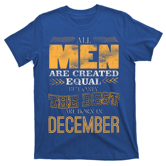 All Men Created Equally The Best Are Born In December T-Shirt