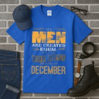 All Men Created Equally The Best Are Born In December Tall T-Shirt