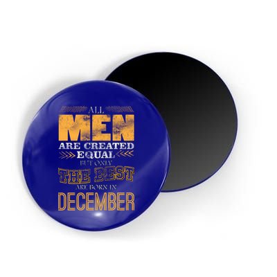 All Men Created Equally The Best Are Born In December Magnet
