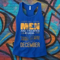 All Men Created Equally The Best Are Born In December Womens Tank Top