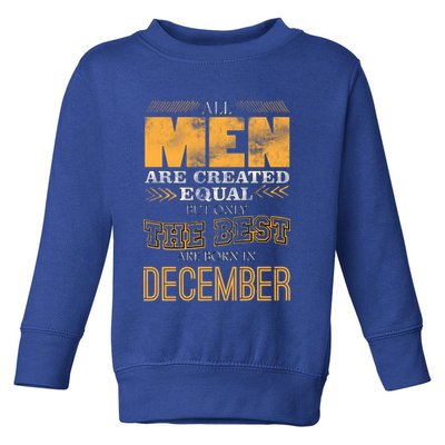 All Men Created Equally The Best Are Born In December Toddler Sweatshirt