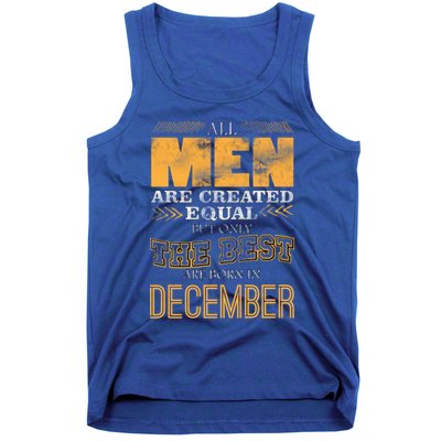 All Men Created Equally The Best Are Born In December Tank Top