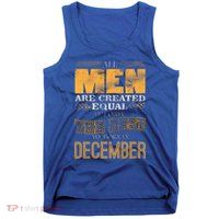 All Men Created Equally The Best Are Born In December Tank Top