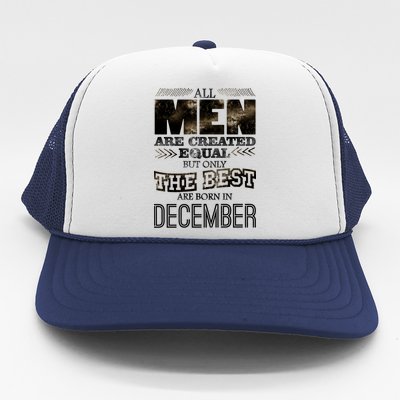 All Men Created Equally The Best Are Born In December Trucker Hat