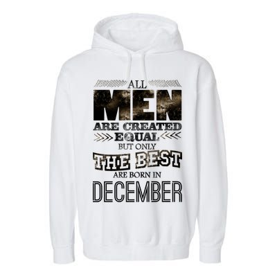 All Men Created Equally The Best Are Born In December Garment-Dyed Fleece Hoodie